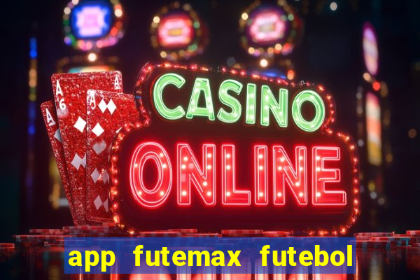 app futemax futebol ao vivo